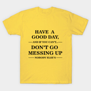 Have a Good Day T-Shirt
