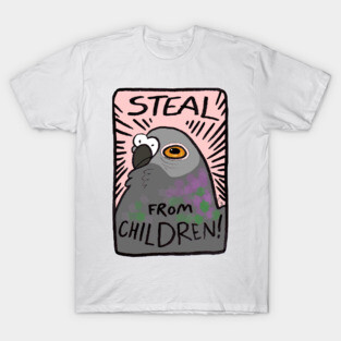 Steal From Children! T-Shirt