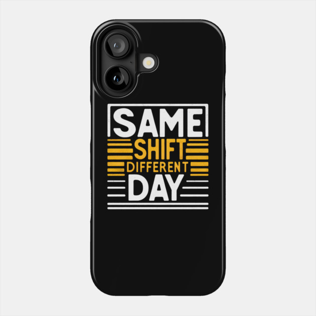 Same Shift, Different Day - Funny Work Phone Case by MakerMind8.2
