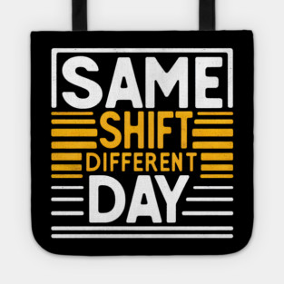 Same Shift, Different Day - Funny Work Tote