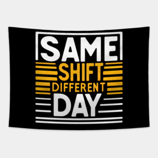 Same Shift, Different Day - Funny Work Tapestry