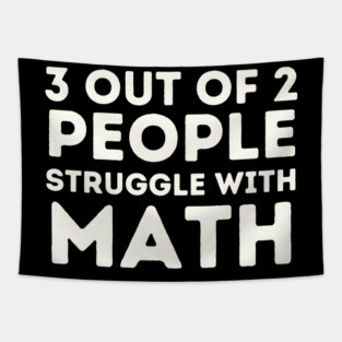 3 Out of 2 People Struggle with Math Tapestry