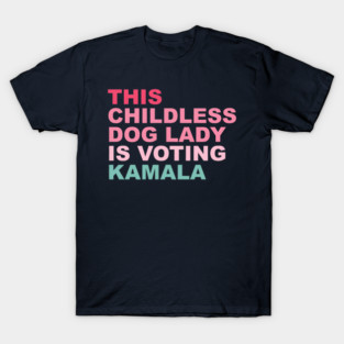 This childless dog lady is voting Kamala T-Shirt