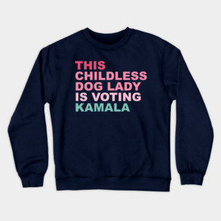 This childless dog lady is voting Kamala Crewneck Sweatshirt