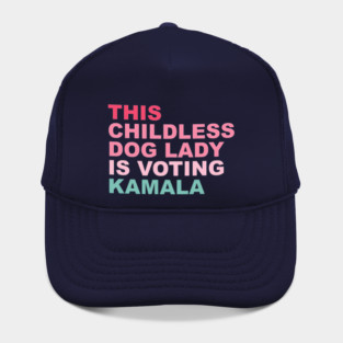 This childless dog lady is voting Kamala Hat