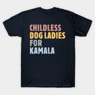 Childless Dog Ladies For Kamala T-Shirt