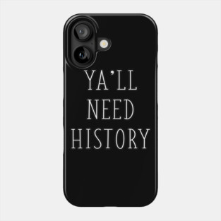 Ya'll Need History Funny History Teacher Historian History Major Gift Phone Case