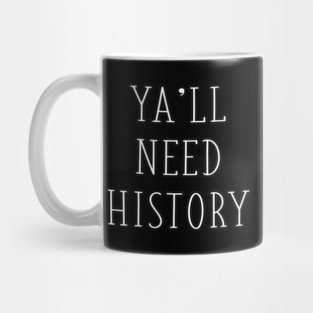 Ya'll Need History Funny History Teacher Historian History Major Gift Mug