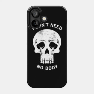 I Don't Need No Body Skeleton Halloween Humor Phone Case