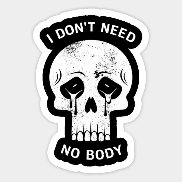 I Don't Need No Body Skeleton Halloween Humor Magnet by Anticorporati
