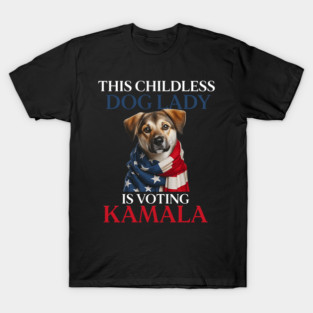 This Childless Dog Lady is Voting Kamala Dog Lovers T-Shirt
