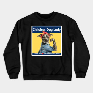 Childless Dog Lady Harris's 2024 We’re Not Going Back Funny Crewneck Sweatshirt
