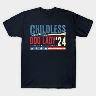 Childless Dog Lady 2024 T-Shirt