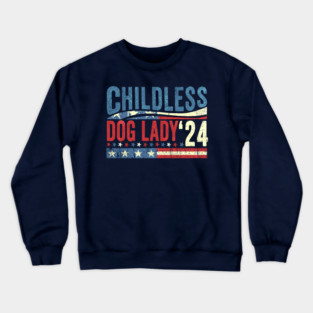 Childless Dog Lady 2024 Crewneck Sweatshirt
