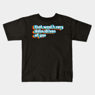 That Wasn't Very Data-Driven Of You Funny Data Analyst Vintage Retro Kids T-Shirt