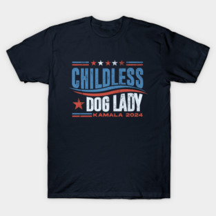 CHILDLESS DOG LADY KAMALA HARRIS 2024 T-Shirt