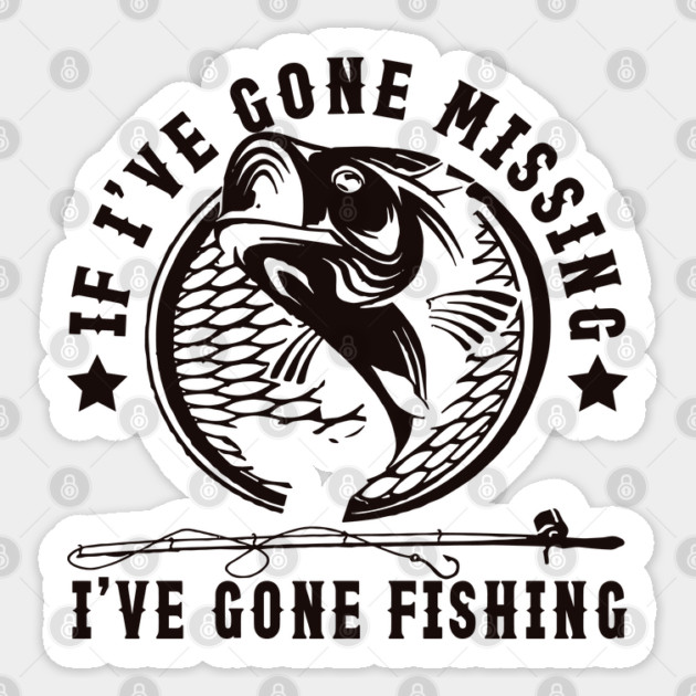 If I've Gone Missing I've Gone Fishing Sticker by JessArty