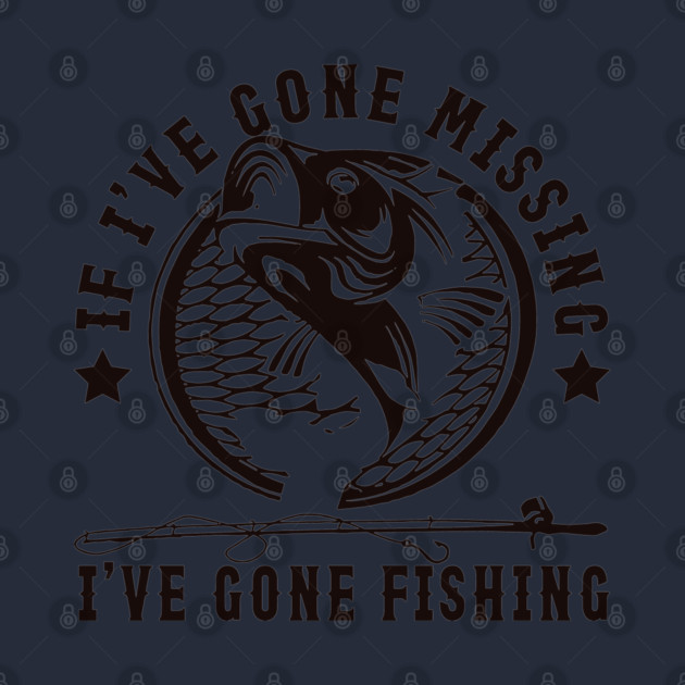 If I've Gone Missing I've Gone Fishing by JessArty