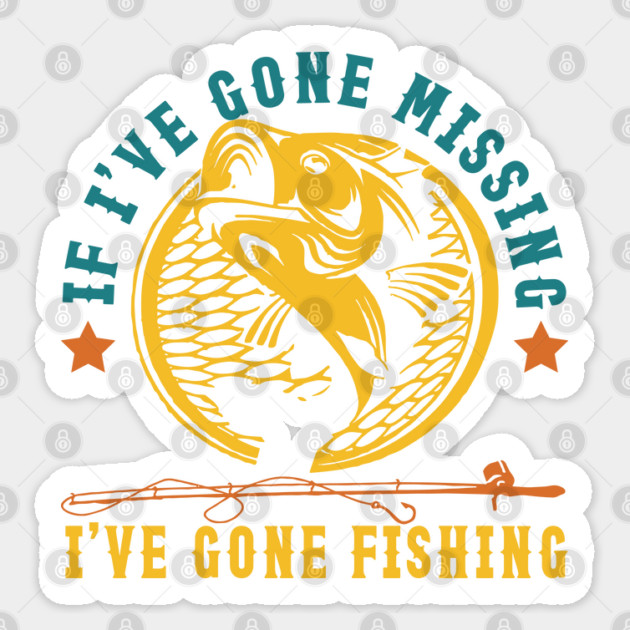 If I've Gone Missing I've Gone Fishing Sticker by JessArty