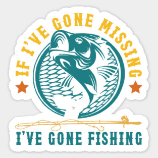 If I've Gone Missing I've Gone Fishing Sticker