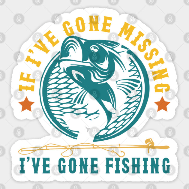 If I've Gone Missing I've Gone Fishing Sticker by JessArty