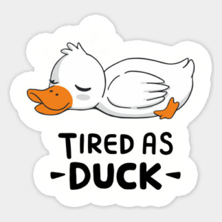 Sarcastic Tired As Duck Adult Humor Pun Sticker