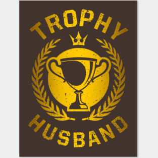 Trophy Husband Posters and Art