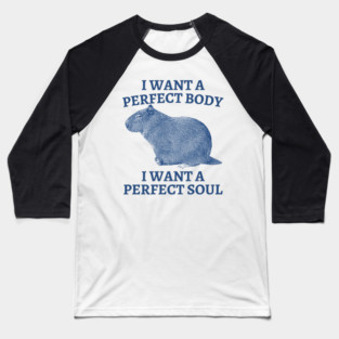 I-want-a-perfect-body Baseball T-Shirt