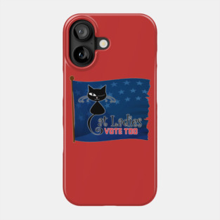 Cat Ladies vote too. Phone Case