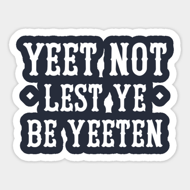 Yeet Not Lest Ye Be Yeeten Magnet by dumbshirts