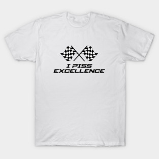 I Piss Excellence T-Shirt