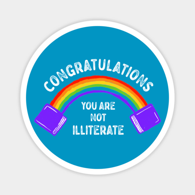 Congratulations You Are Not Illiterate Magnet by dumbshirts