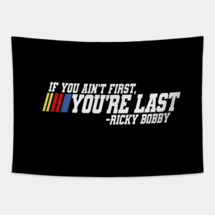 If you ain't first, you're last - Ricky Bobby Tapestry