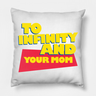 To Infinity And Your Mom Pillow