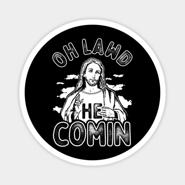 Oh Lawd He Comin Magnet by dumbshirts
