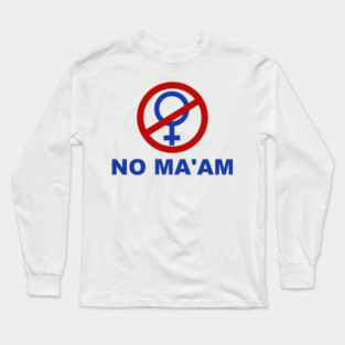 NO MA’AM Long Sleeve T-Shirt