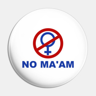 NO MA’AM Pin