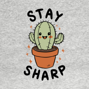 Stay Sharp Cactus Plant Lover Pun T-Shirt