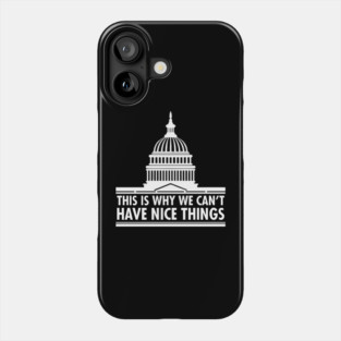 This Is Why We Can't Have Nice Things - USA Capitol Bulding Phone Case