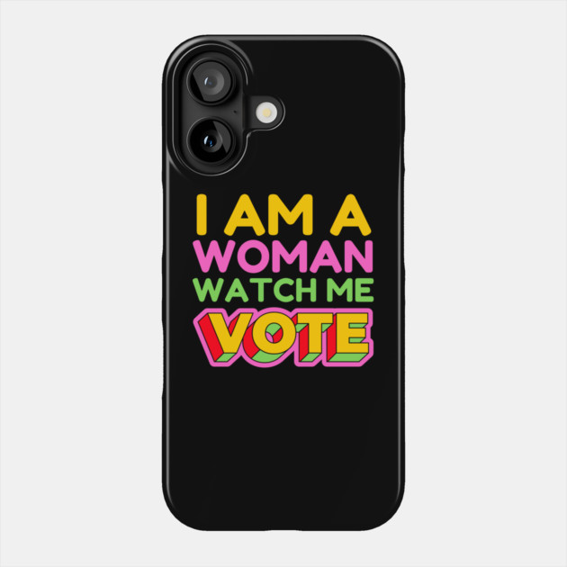 I Am A Woman Watch Me Vote Phone Case by The WYLD Tribe