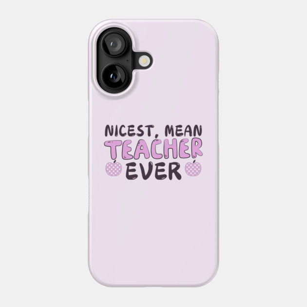 Nicest Mean Teacher Ever Phone Case by The WYLD Tribe