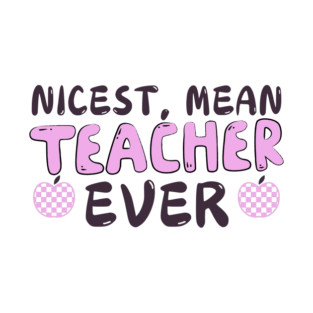 Nicest Mean Teacher Ever T-Shirt