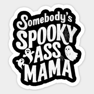 Somebody's Spooky Ass Mama Design: Fun Halloween Ghosts - Spooky Mom Art Sticker