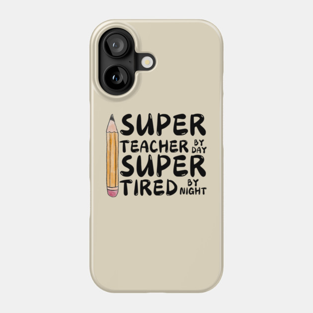 Super Teacher By Day Super Tired By Night Phone Case by The WYLD Tribe