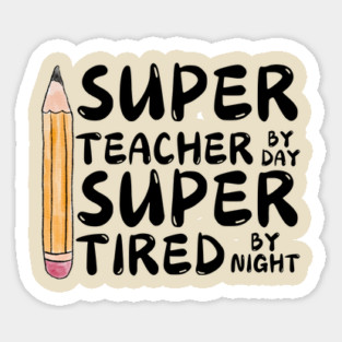 Super Teacher By Day Super Tired By Night Sticker