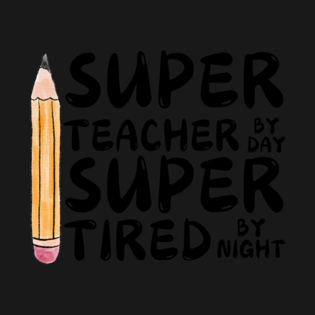 Super Teacher By Day Super Tired By Night by The WYLD Tribe