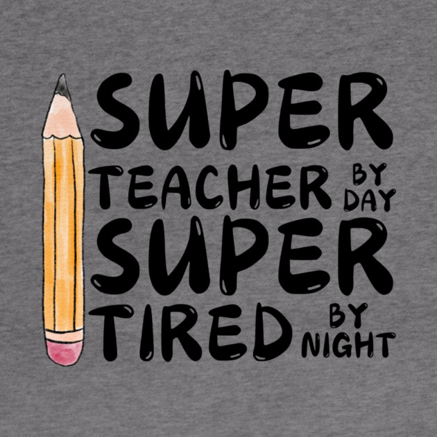 Super Teacher By Day Super Tired By Night by The WYLD Tribe