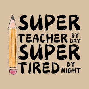 Super Teacher By Day Super Tired By Night T-Shirt
