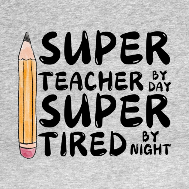 Super Teacher By Day Super Tired By Night by The WYLD Tribe