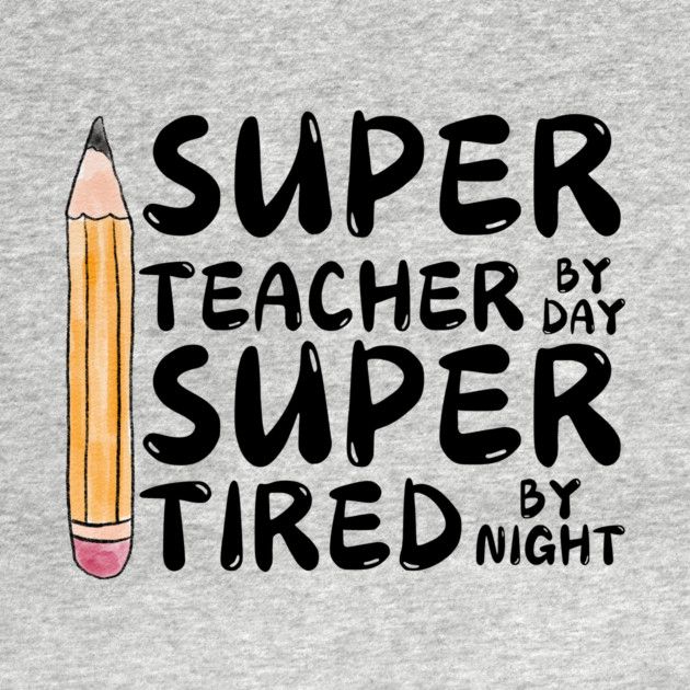 Super Teacher By Day Super Tired By Night by The WYLD Tribe